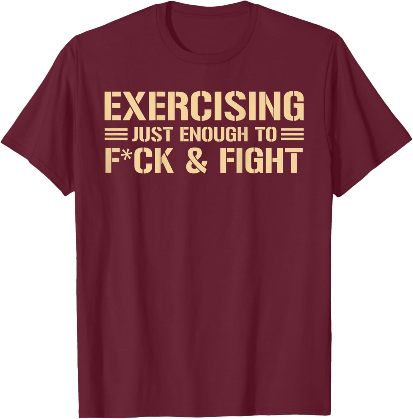 ON Back Exercising Just-Enough to FCK & Fight Funny Quote T-Shirt - T-Shirt | Maroon