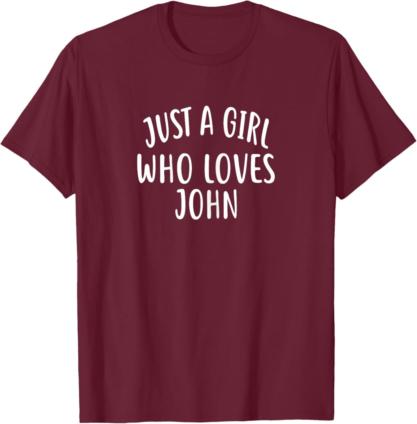 Just A Girl who Loves John Cute John T-Shirt - T-Shirt | Maroon