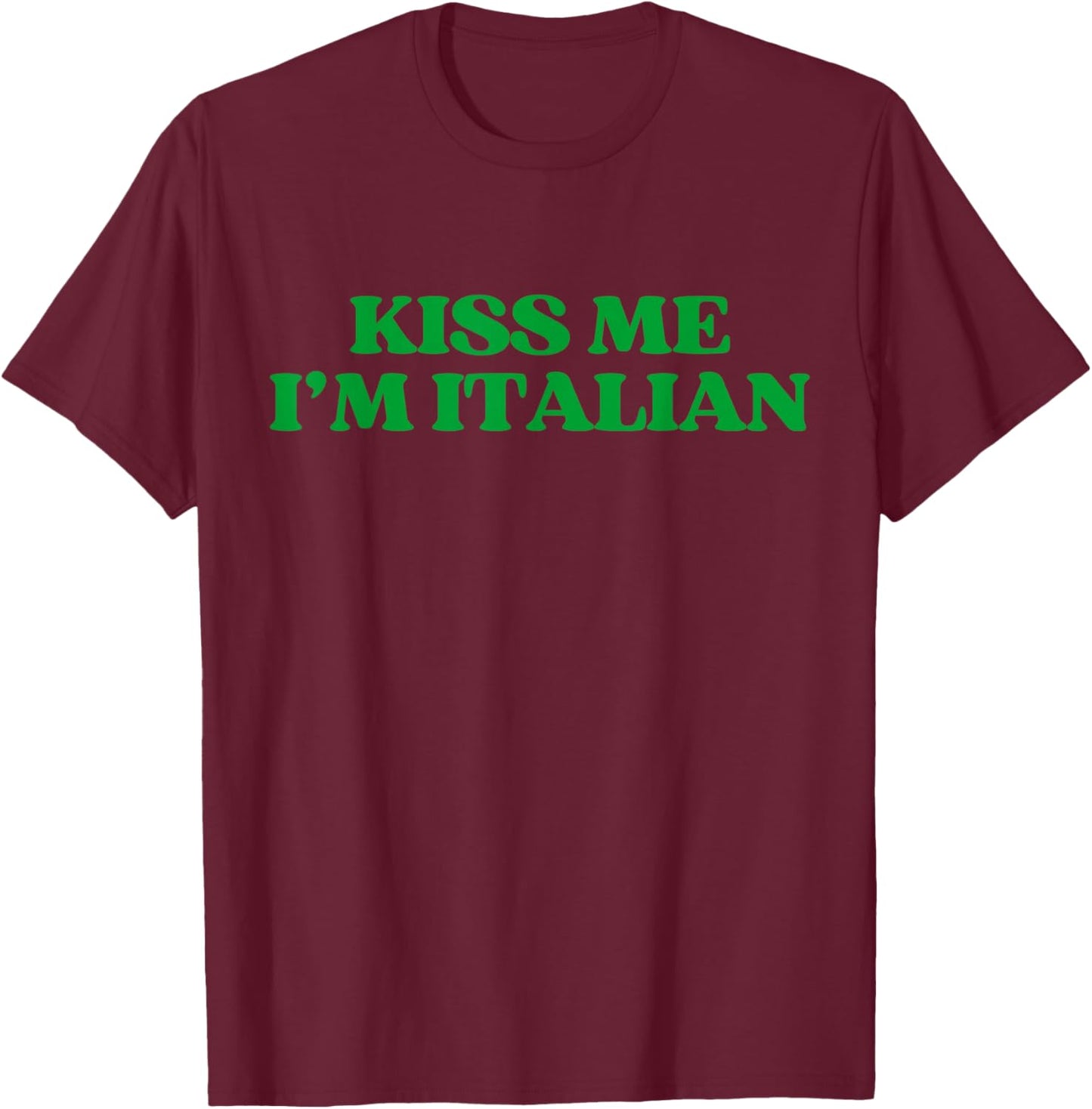 Original Kiss Me Im Italian Shirt Funny St Patricks Day T-Shirt - T-Shirt | Maroon