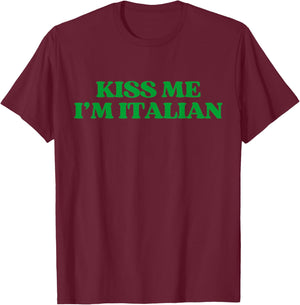 Original Kiss Me Im Italian Shirt Funny St Patricks Day T-Shirt - T-Shirt | Maroon