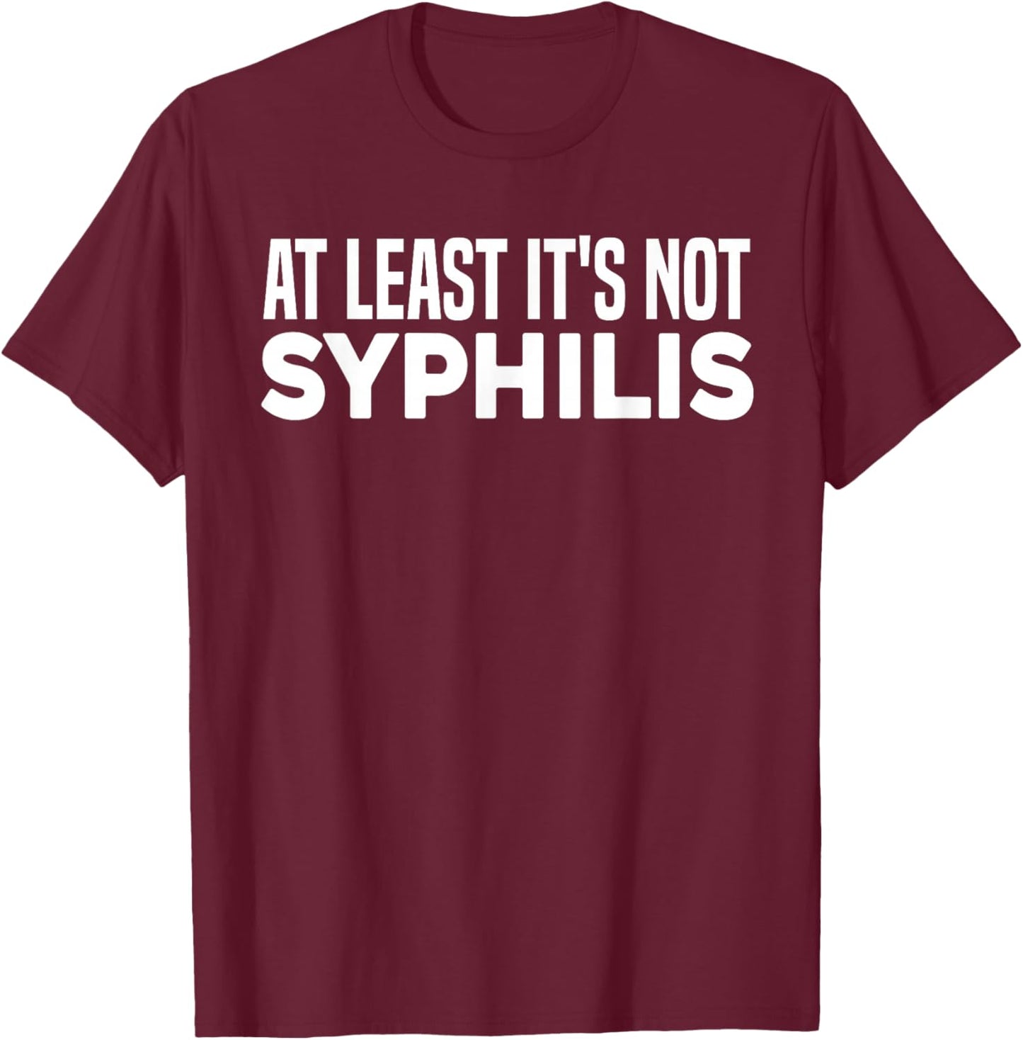 Not Syphilis Funny Humor Post Surgery Gag Get Well Soon Gift T-Shirt - T-Shirt | Maroon