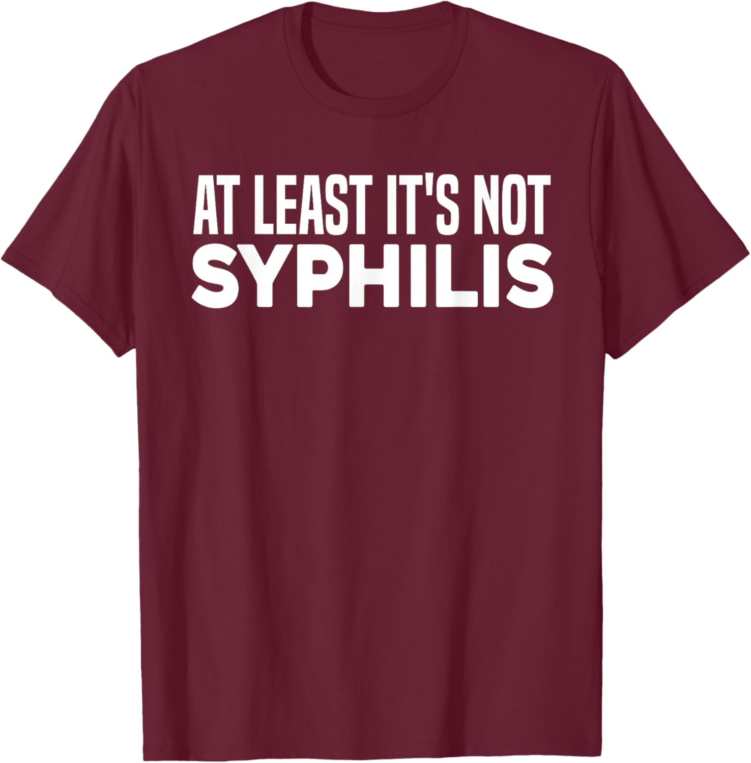 Not Syphilis Funny Humor Post Surgery Gag Get Well Soon Gift T-Shirt - T-Shirt | Maroon