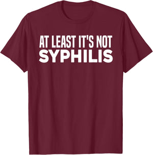 Not Syphilis Funny Humor Post Surgery Gag Get Well Soon Gift T-Shirt - T-Shirt | Maroon