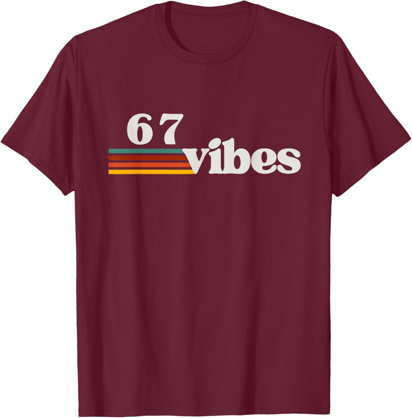 67 Vibes 2025 6 7 Meme Trendy Retro Funny Saying T-Shirt - T-Shirt | Maroon