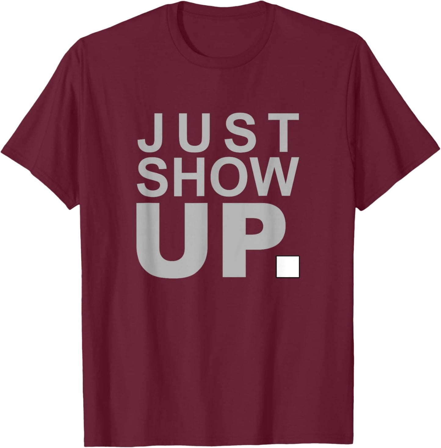 Grey Color Just Show Up Grey Graphic T-Shirt - T-Shirt | Maroon