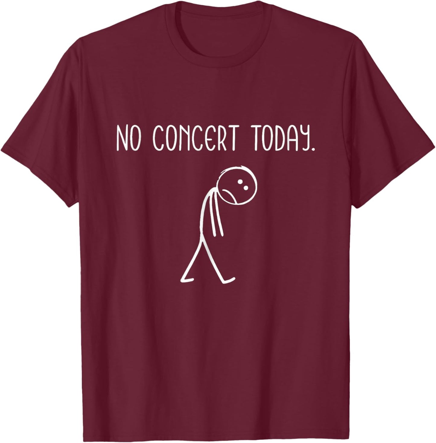 No Concert Today Figure Music Concert Lovers T-Shirt - T-Shirt | Maroon