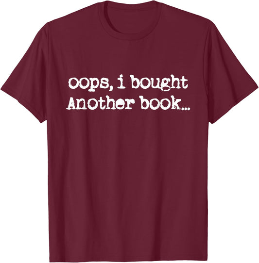 Oops I Bought Another Book, Funny Book Lover T-Shirt - T-Shirt | Maroon