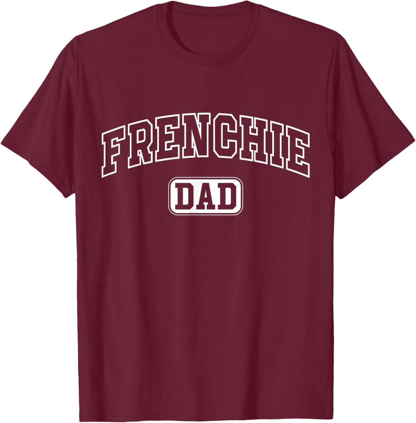 Frenchie Dad Funny Athletic Lettering Pet Owner Father T-Shirt - T-Shirt | Maroon
