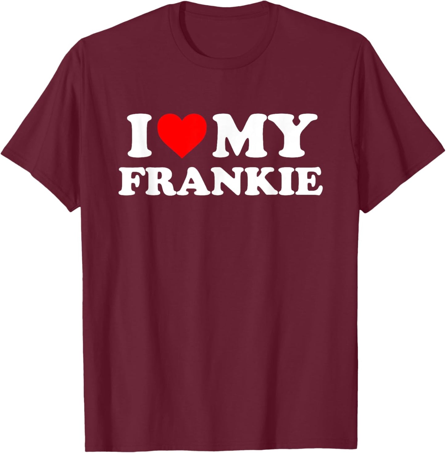 I Love My Frankie T-Shirt - T-Shirt | Maroon