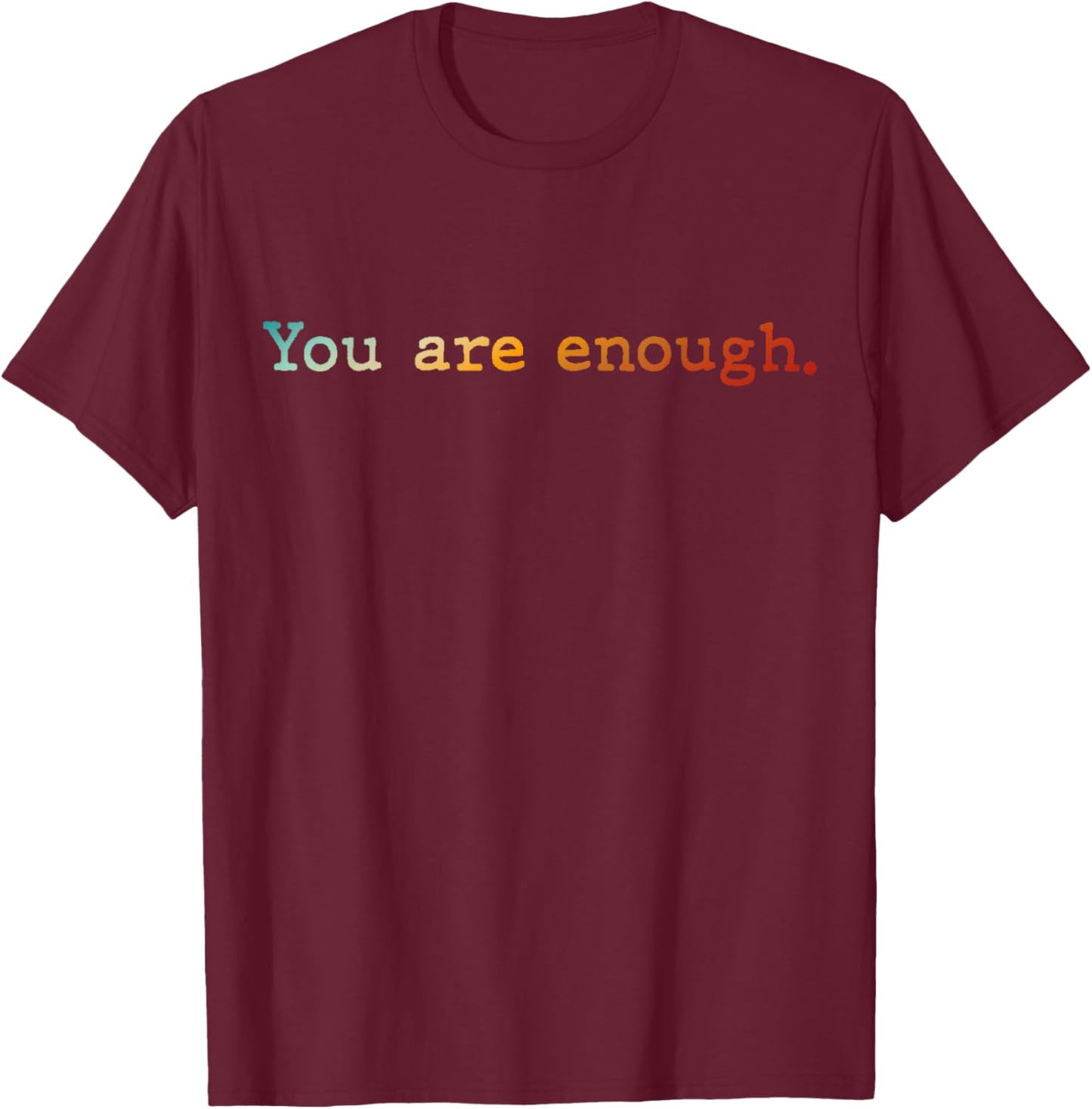 Dear Person Behind Me You R Enough.World is A Better Place T-Shirt - T-Shirt | Maroon