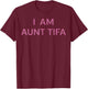I Am Aunt Tifa Shirt Aunt Tifa Funny Aunt Tifa T-Shirt - T-Shirt | Maroon