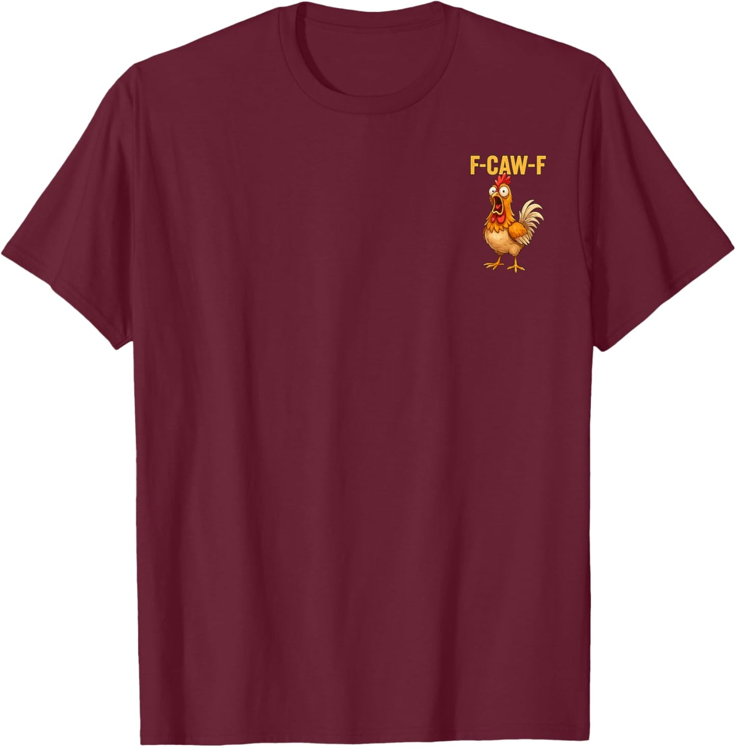 F-Caw-F Funny Chicken Humor F-Caw-F Front and Back T-Shirt - T-Shirt | Maroon