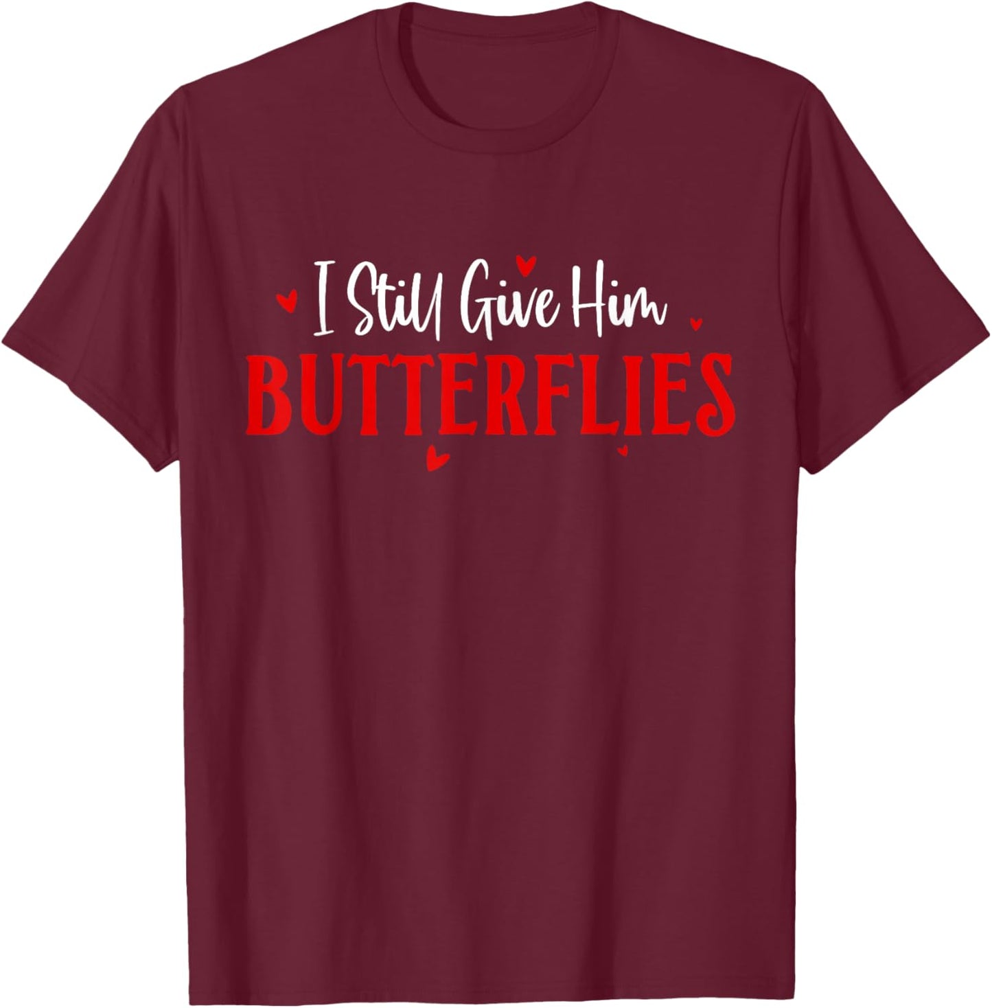 I Still Give Him Butterflies Couple Valentines Matching T-Shirt - T-Shirt | Maroon