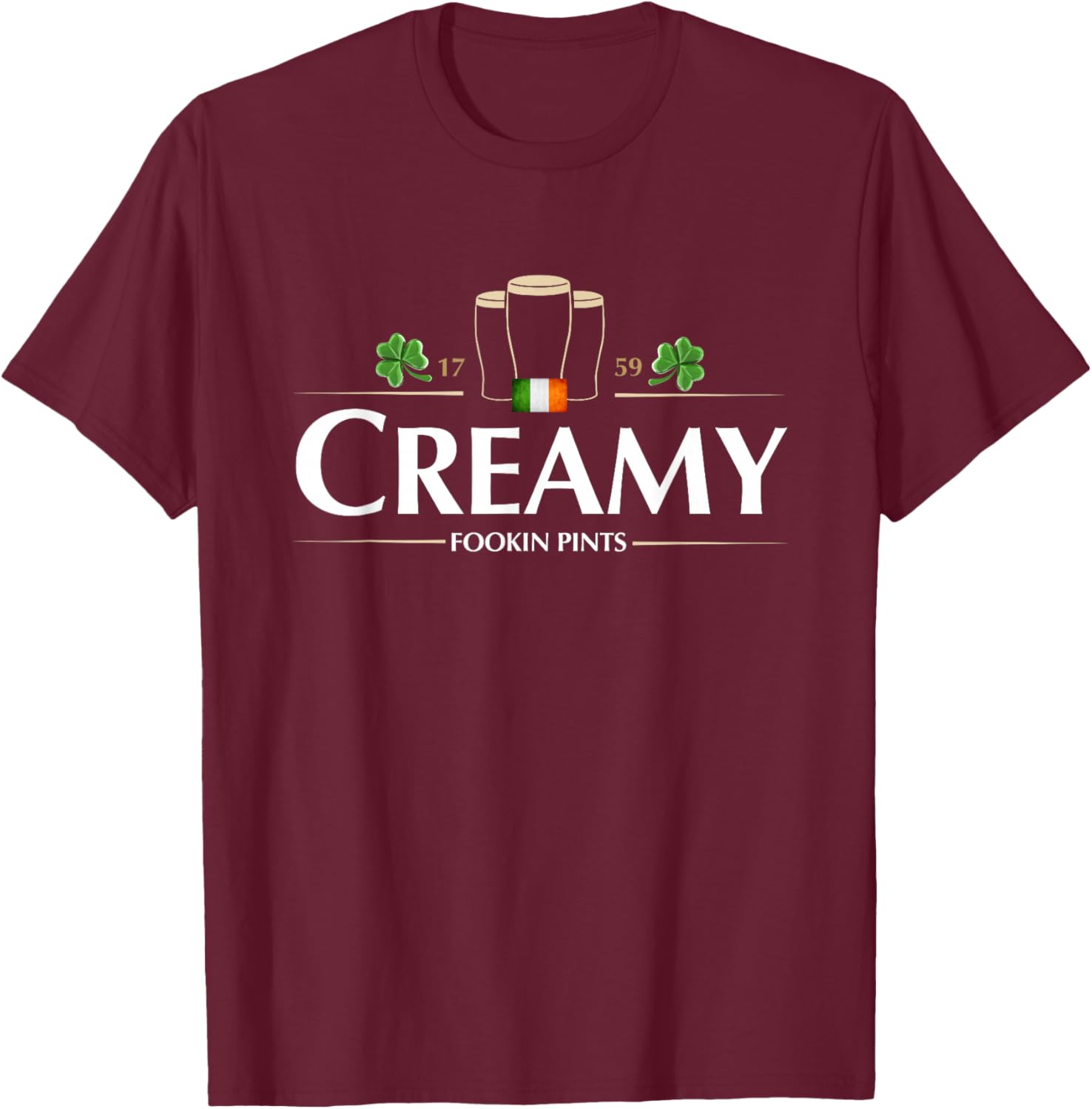 Creamy Fookin Pints Funny Irish Drinking Saint Patricks Pub T-Shirt - T-Shirt | Maroon