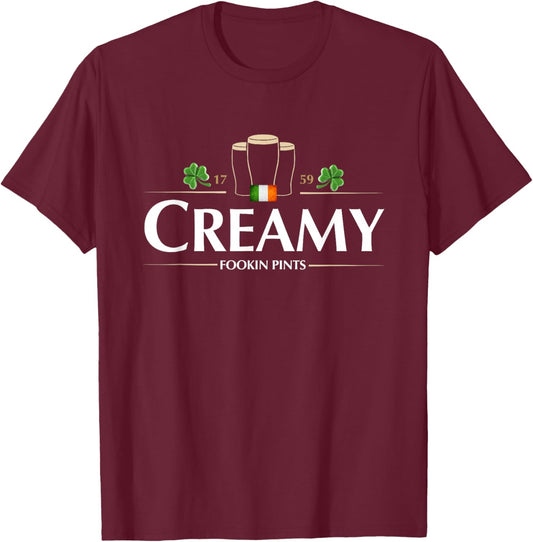 Creamy Fookin Pints Funny Irish Drinking Saint Patricks Pub T-Shirt - T-Shirt | Maroon