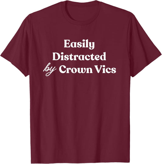 Easily Distracted by Crown Vics Funny Car Enthusiast T-Shirt - T-Shirt | Maroon