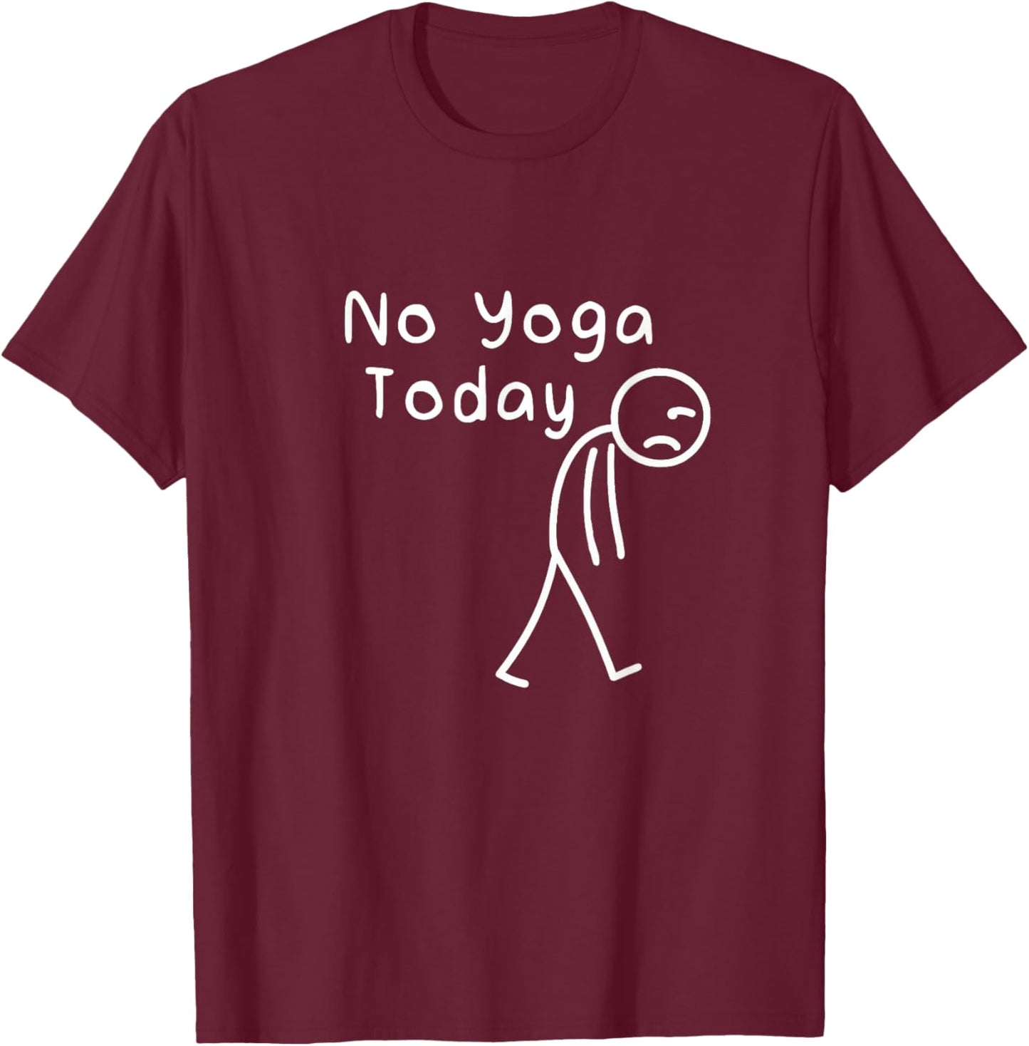 No Yoga Today Funny Sad Stickman Meditation Yoga Lover Women T-Shirt - T-Shirt | Maroon