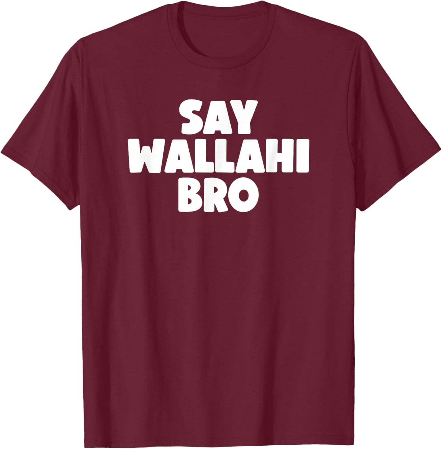 Say Wallahi Bro T-Shirt - T-Shirt | Maroon