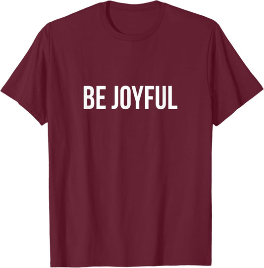 Be Joyful T-Shirt - T-Shirt | Maroon