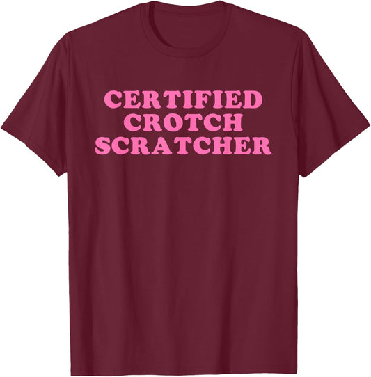 Certified Crotch Scratcher Funny Design T-Shirt - T-Shirt | Maroon