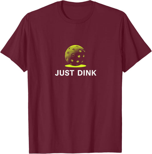 Just Dink Funny Pickleball Player T-Shirt - T-Shirt | Maroon