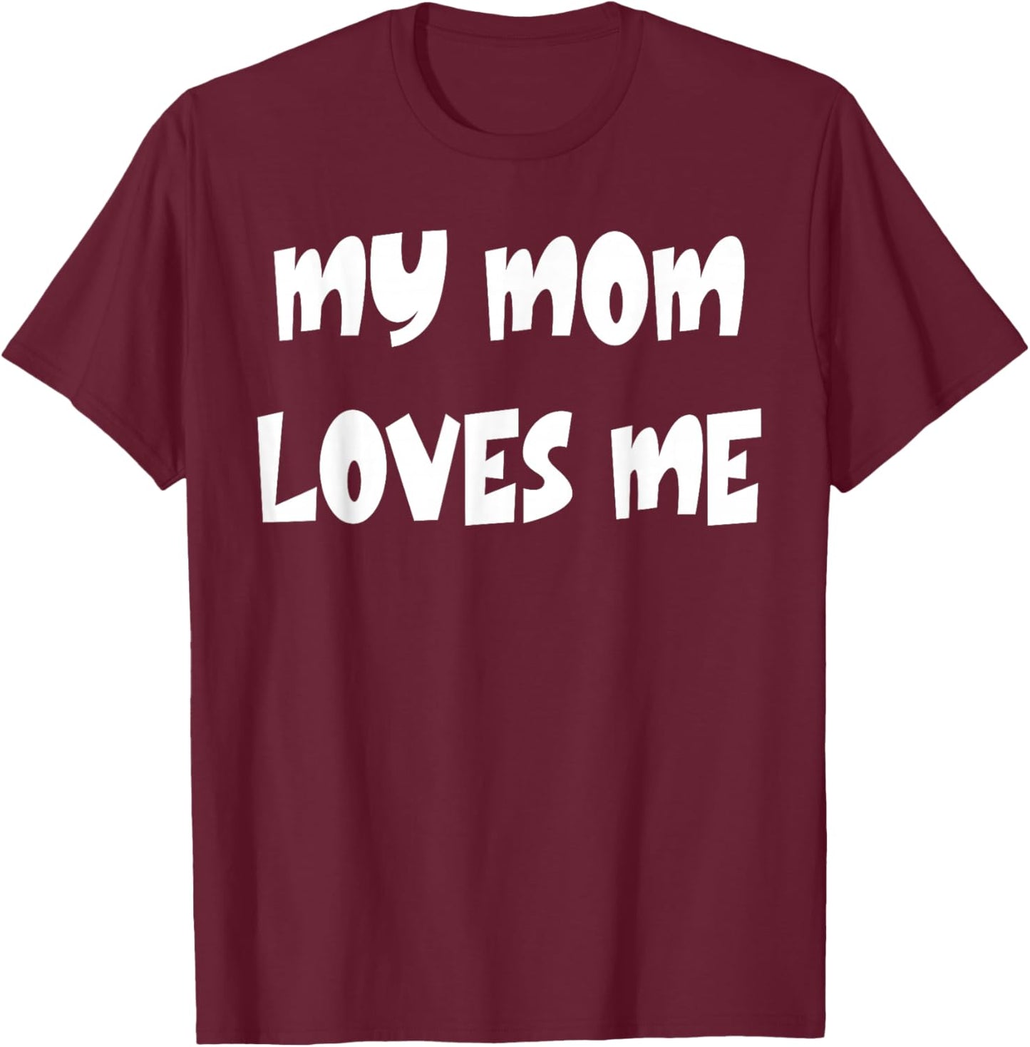 My Mom Loves Me T-Shirt - T-Shirt | Maroon
