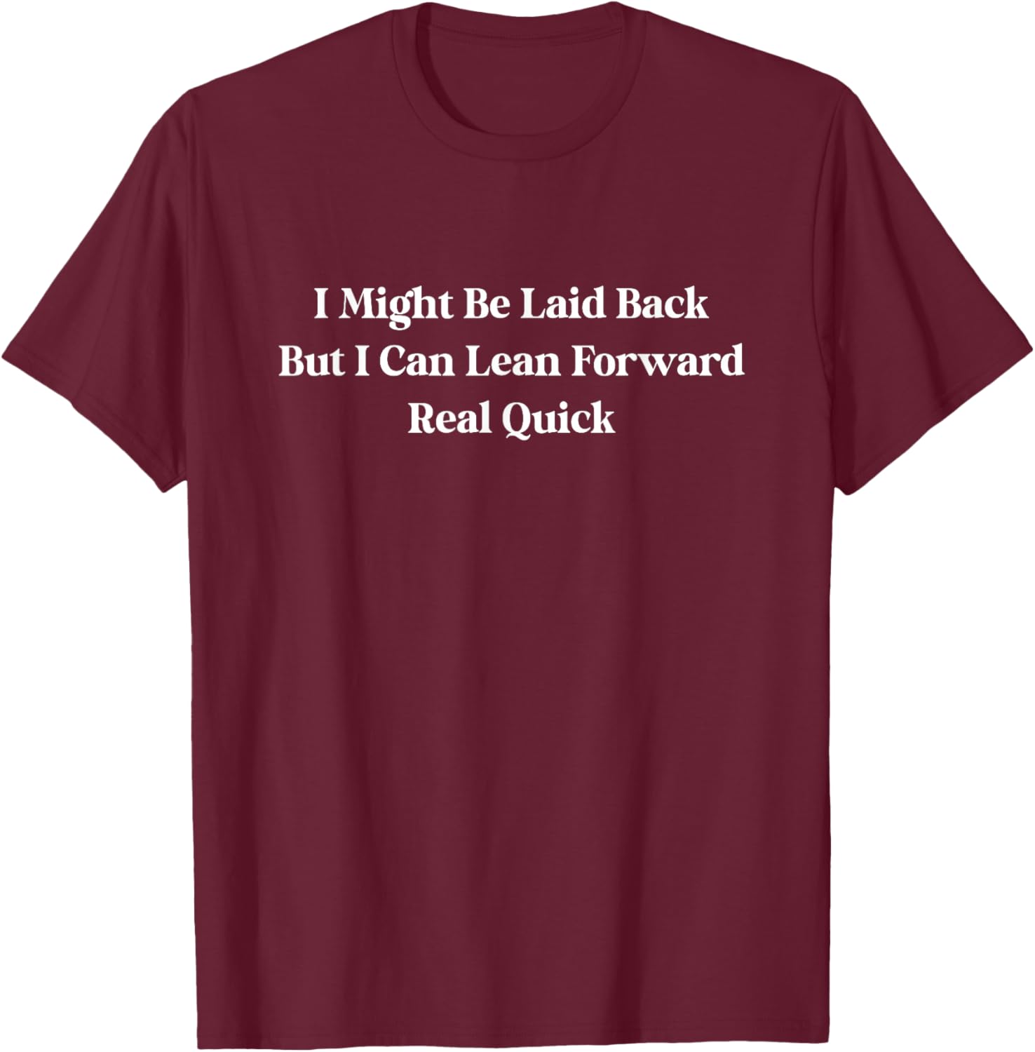 I Might Be Laid Back But I Can Lean Forward Real Quick Women T-Shirt - T-Shirt | Maroon