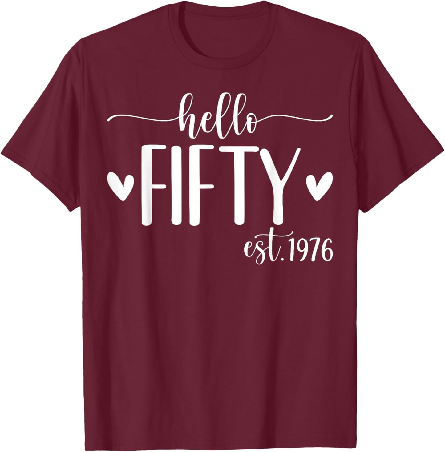 Hello Fifty Est 1976 50 Years Old 50th Birthday T-Shirt - T-Shirt | Maroon