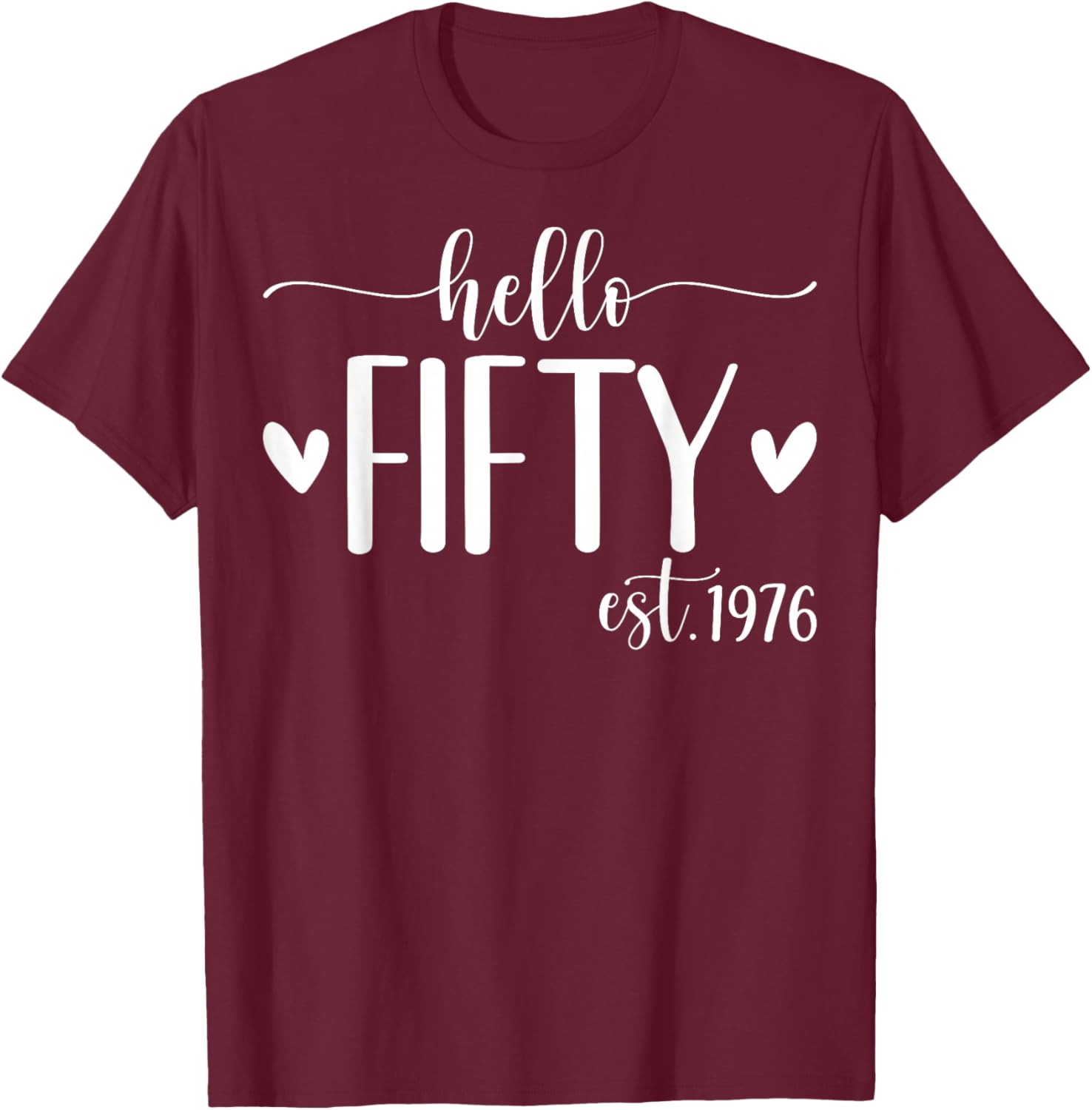 Hello Fifty Est 1976 50 Years Old 50th Birthday T-Shirt - T-Shirt | Maroon