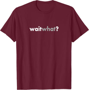 Minimalist Sarcastic Funny Wait What T-Shirt - T-Shirt | Maroon