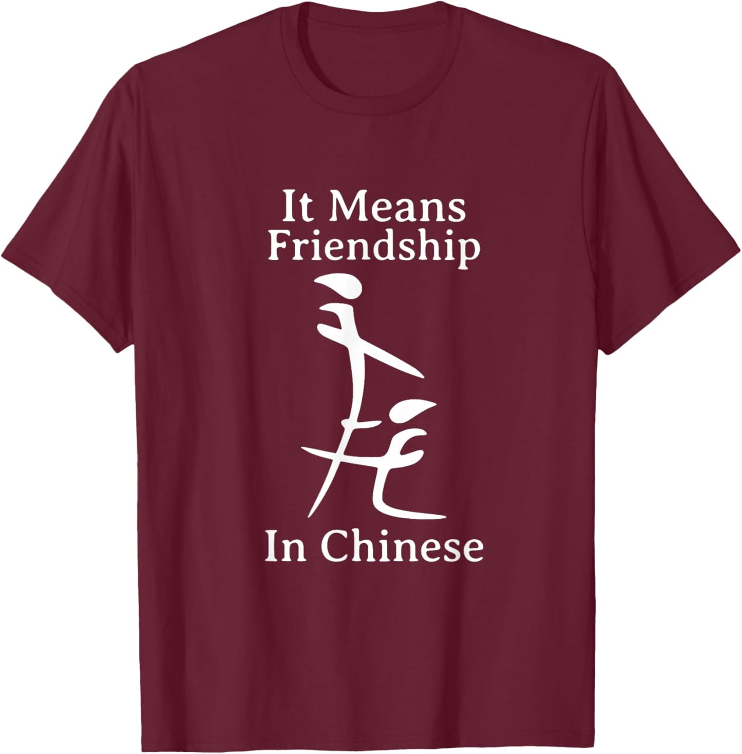 It Means Friendship in Chinese T-Shirt - T-Shirt | Maroon