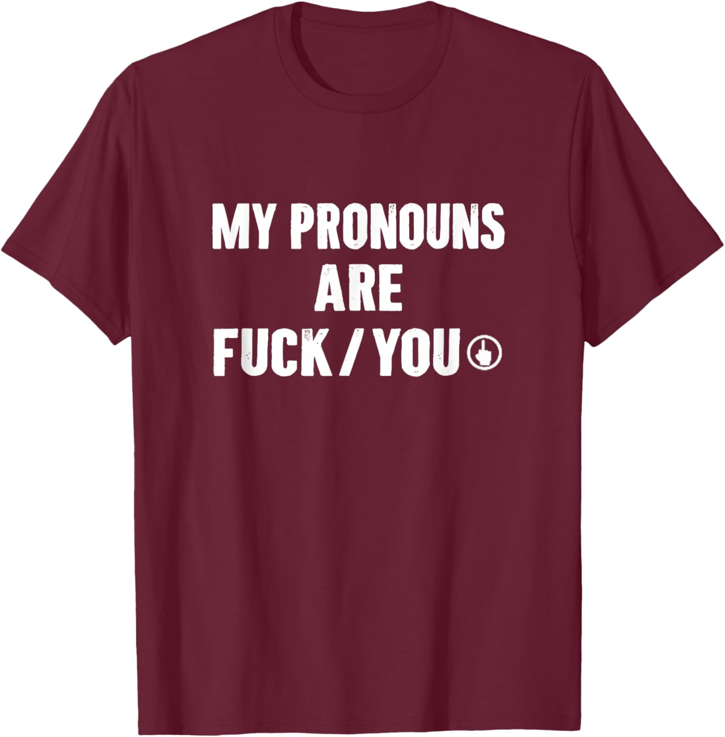 My Pronouns are Funny Offensive Statement Humor T-Shirt - T-Shirt | Maroon