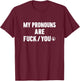My Pronouns are Funny Offensive Statement Humor T-Shirt - T-Shirt | Maroon