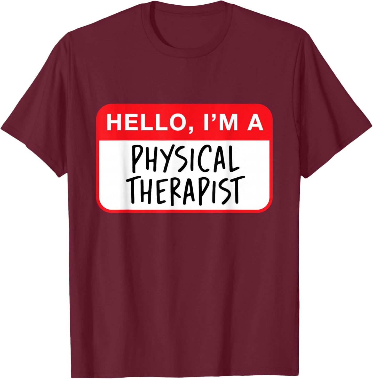 Hello, I’m a Physical Therapist - Funny T-Shirt - T-Shirt | Maroon