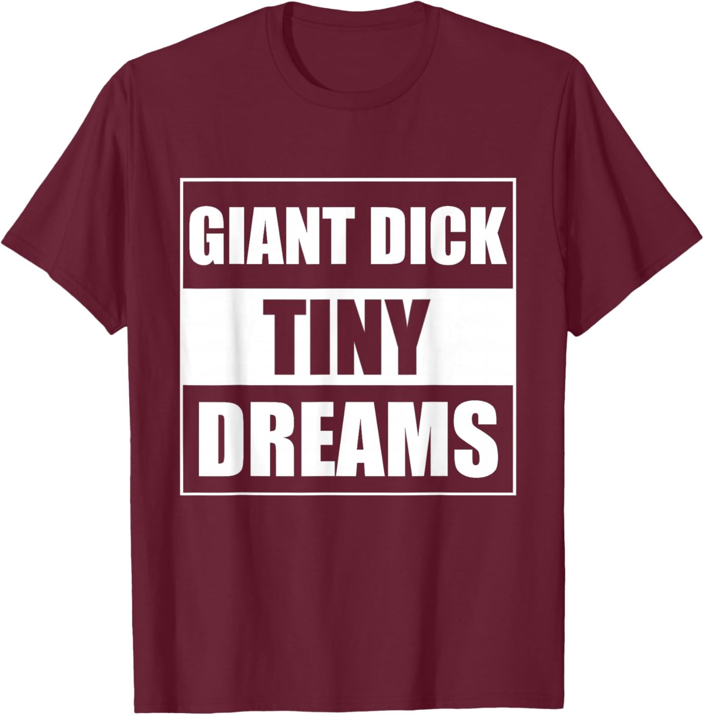 Giant Dick Tiny Dreams T-Shirt - T-Shirt | Maroon
