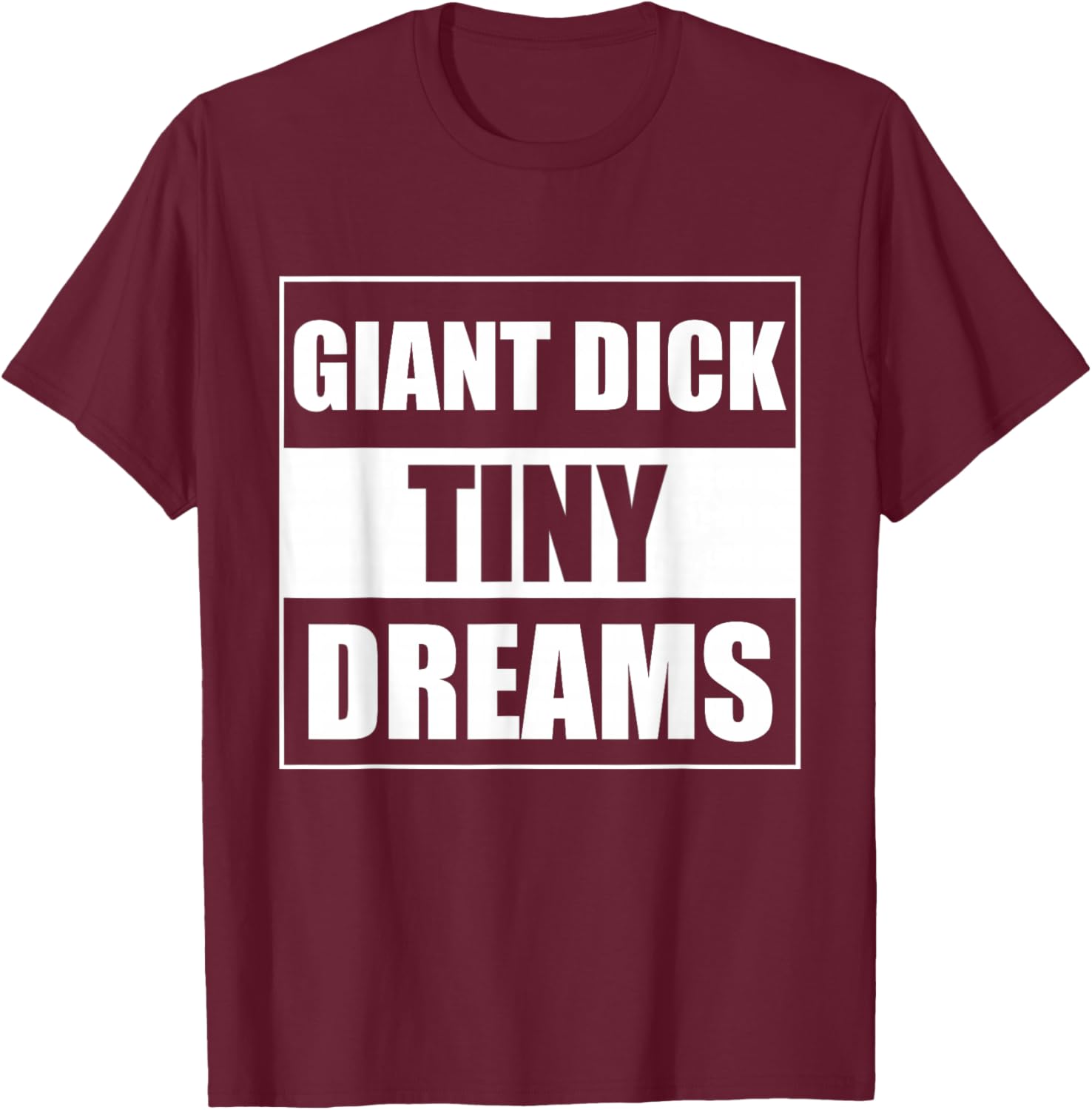 Giant Dick Tiny Dreams T-Shirt - T-Shirt | Maroon