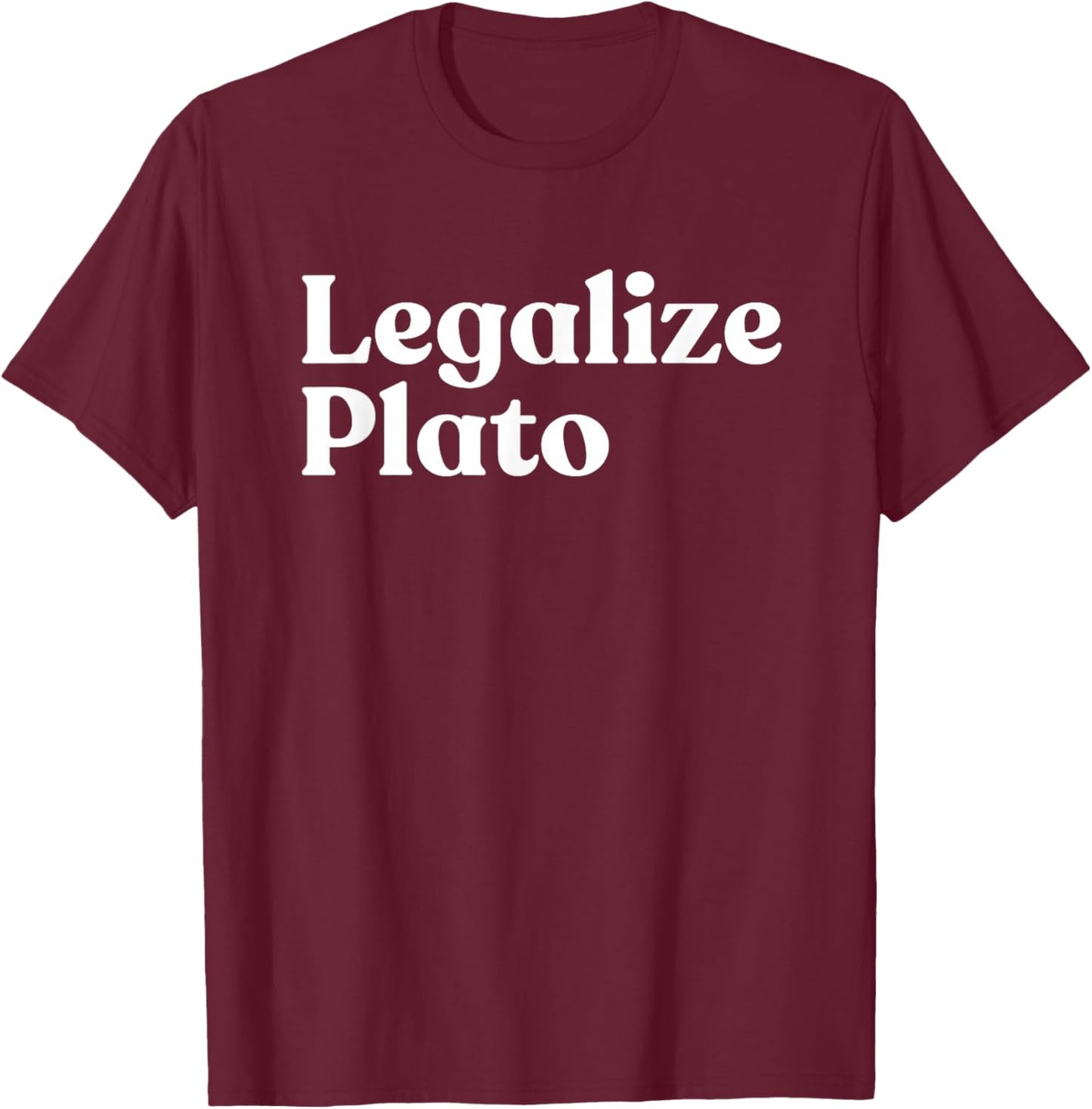 Legalize Plato Philosophy Humor Ancient Greek Thinker Meme T-Shirt - T-Shirt | Maroon