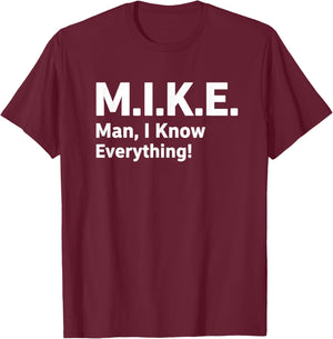 M.i.k.e. Man I Know Everything Funny Saying Humorous T-Shirt - T-Shirt | Maroon