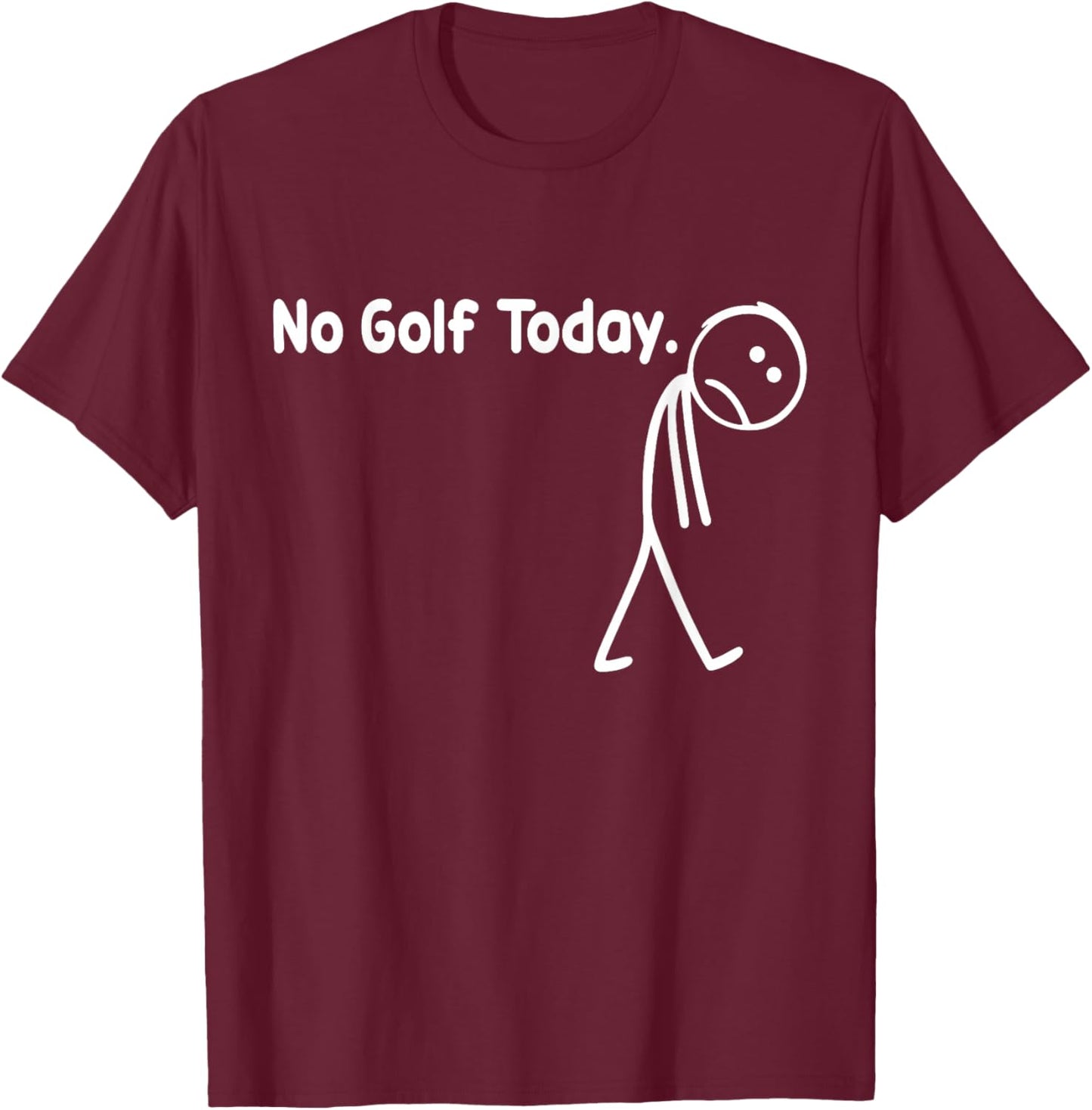 No Golf Today Funny Sad Stickman Golfer Golfers Men Women T-Shirt - T-Shirt | Maroon