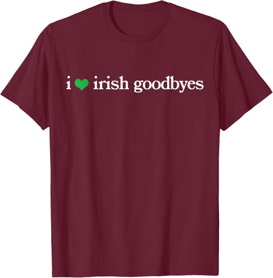 Funny St Patricks Day I Love Irish Goodbyes T-Shirt - T-Shirt | Maroon