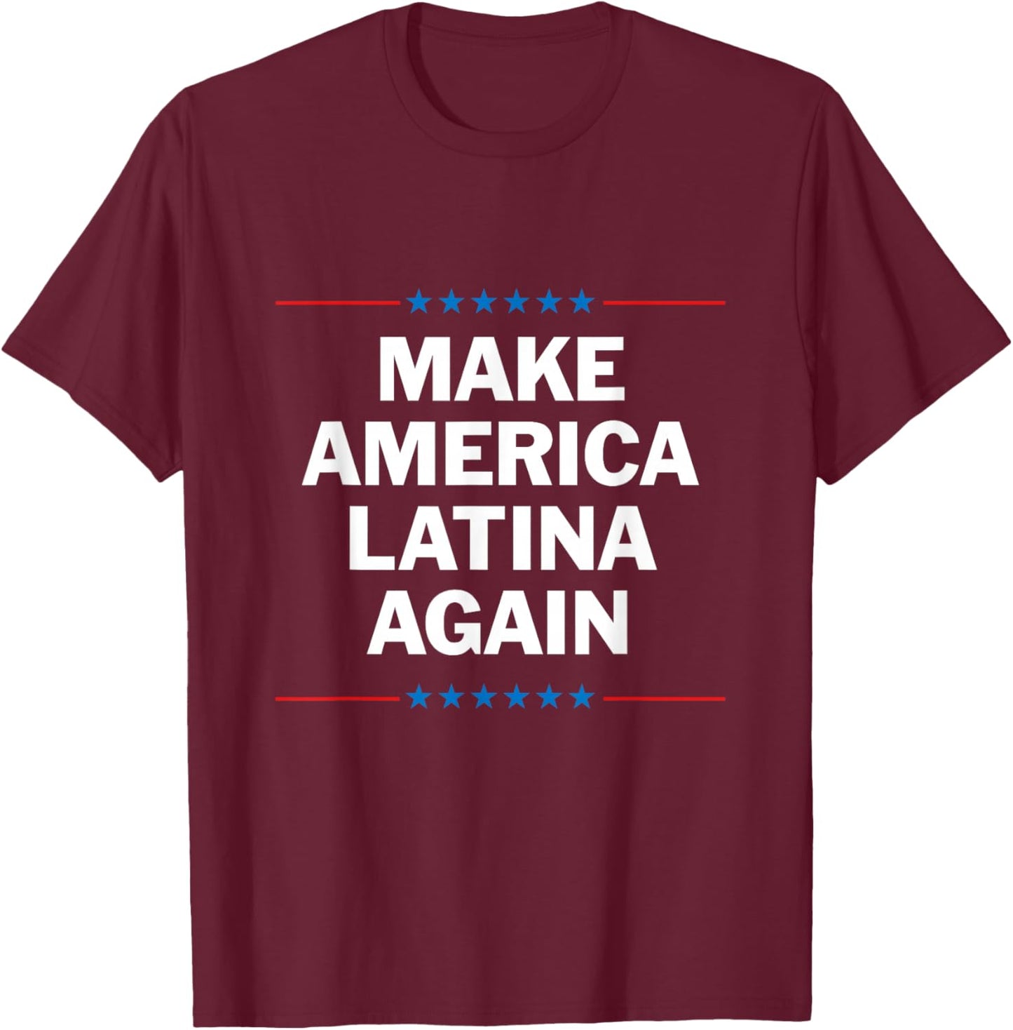 Make America Latina Again T-Shirt - T-Shirt | Maroon
