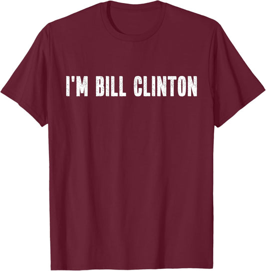 I'm Bill Clinton Halloween Costume Instant Lazy Political T-Shirt - T-Shirt | Maroon
