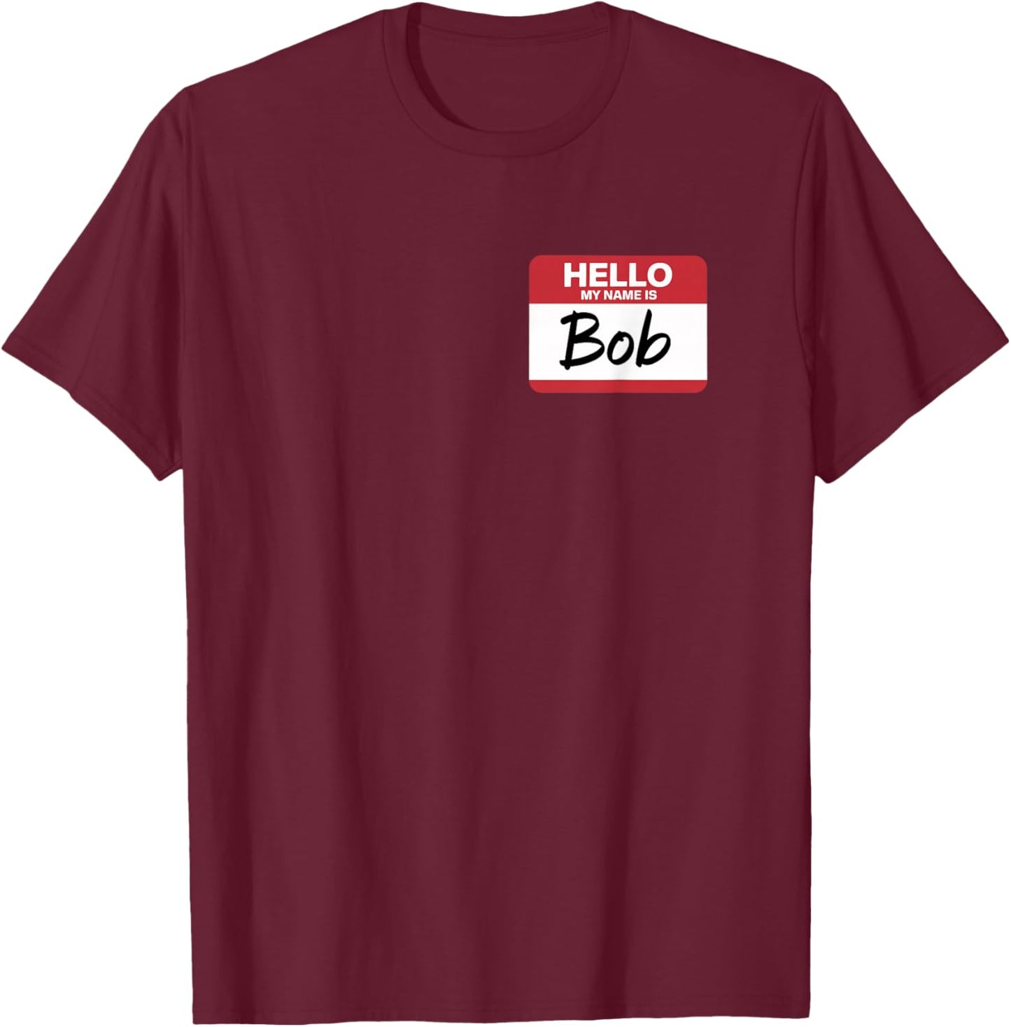 Hello My Name is BOB Name tag for BOB T-Shirt - T-Shirt | Maroon