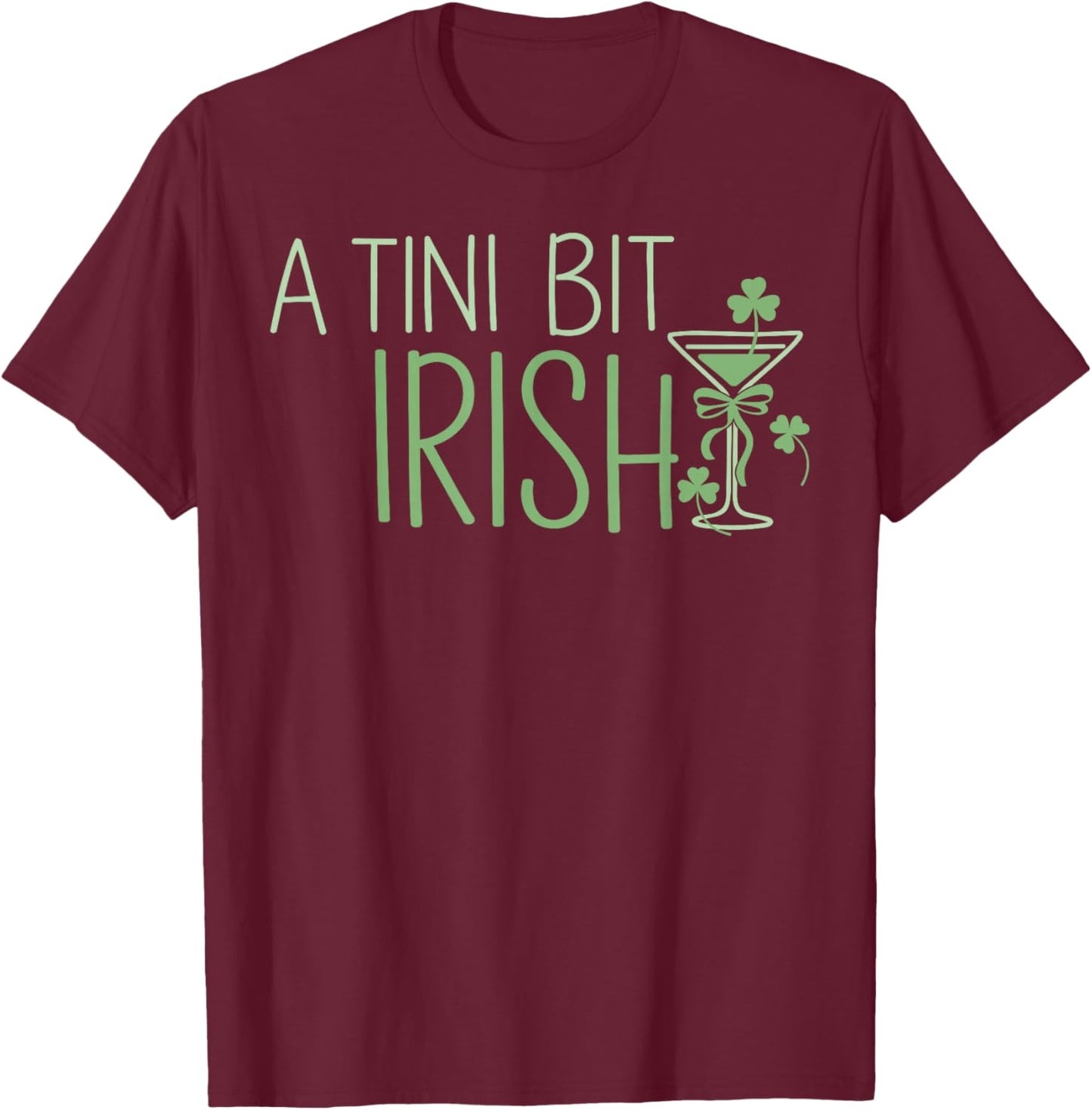 St. Patrick's Martini Irish Baby A Tini Bit Irish Lucky Girl T-Shirt - T-Shirt | Maroon