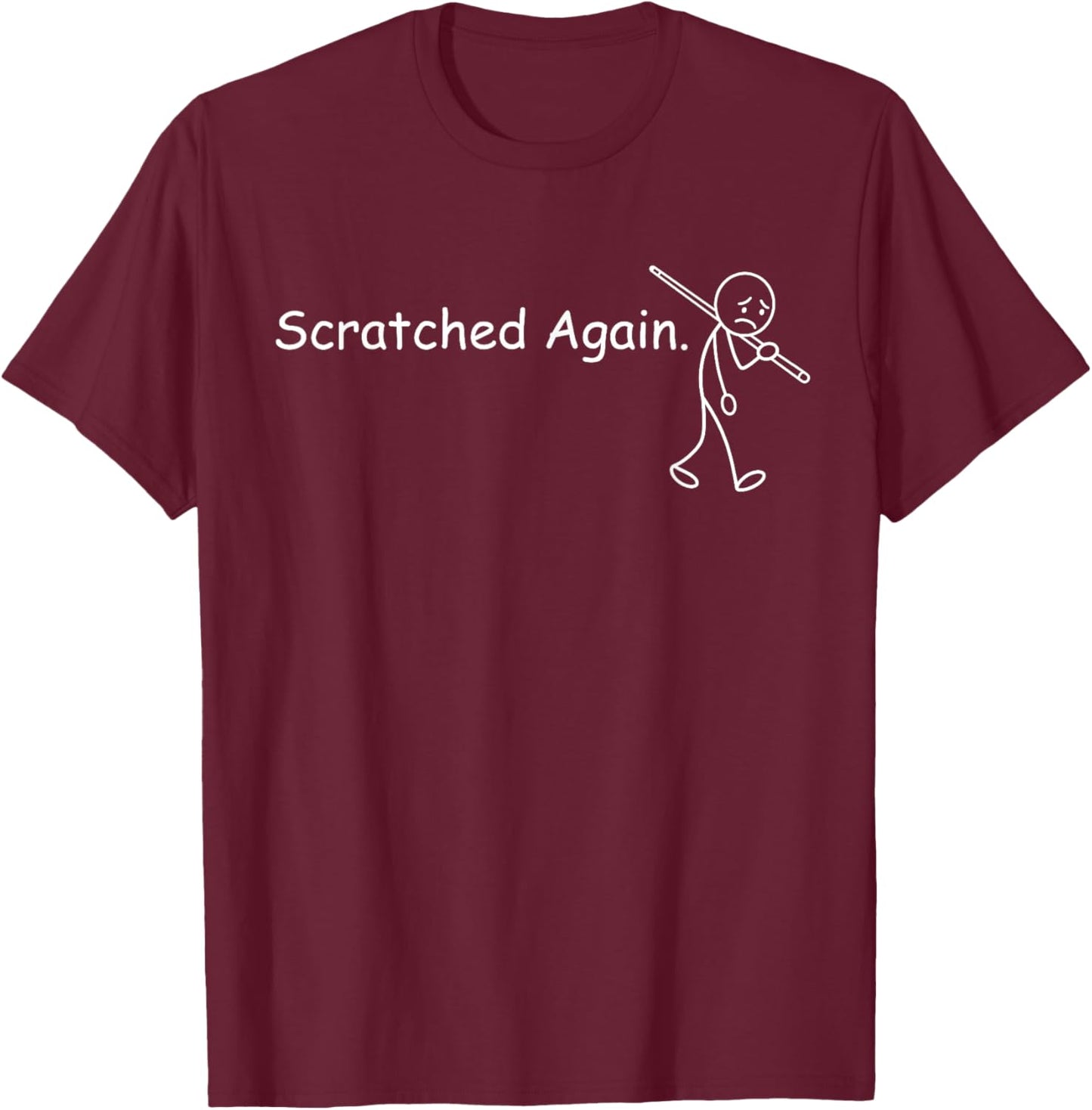 Scratched Again Sad Stickman Funny Pool Player Billiard T-Shirt - T-Shirt | Maroon