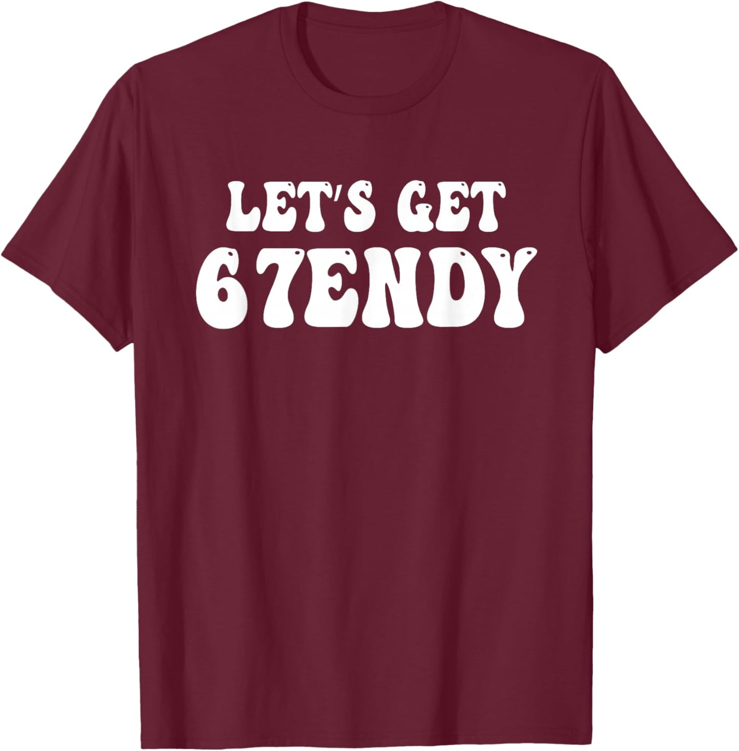 Let's get Sendy 67 Six Seven 7endy 6 7endy 67 Meme Groovy 67 T-Shirt - T-Shirt | Maroon