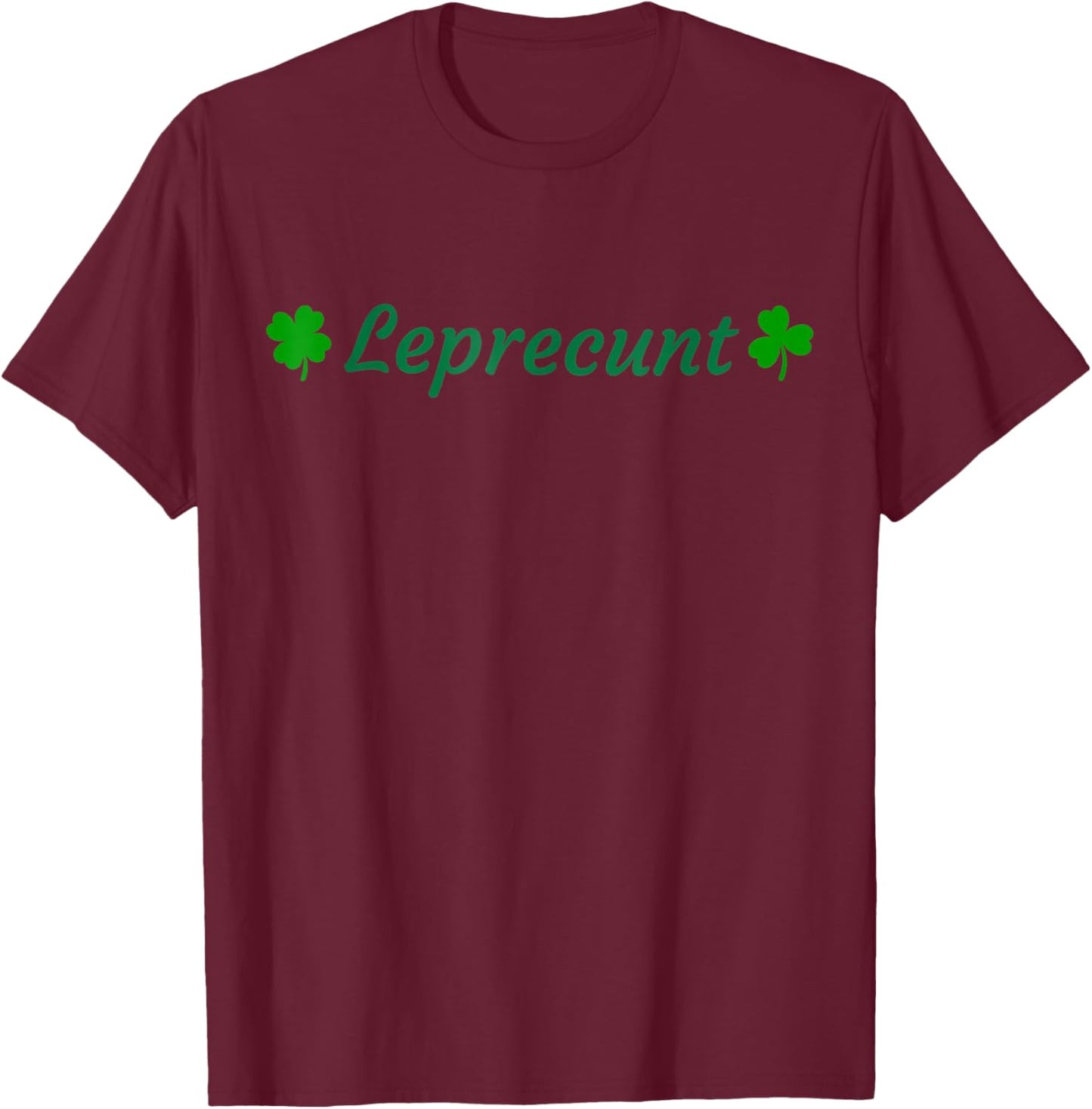 LEPRECUNT St Patrick's Day Funny Leprecunt Irish Shamrock T-Shirt - T-Shirt | Maroon