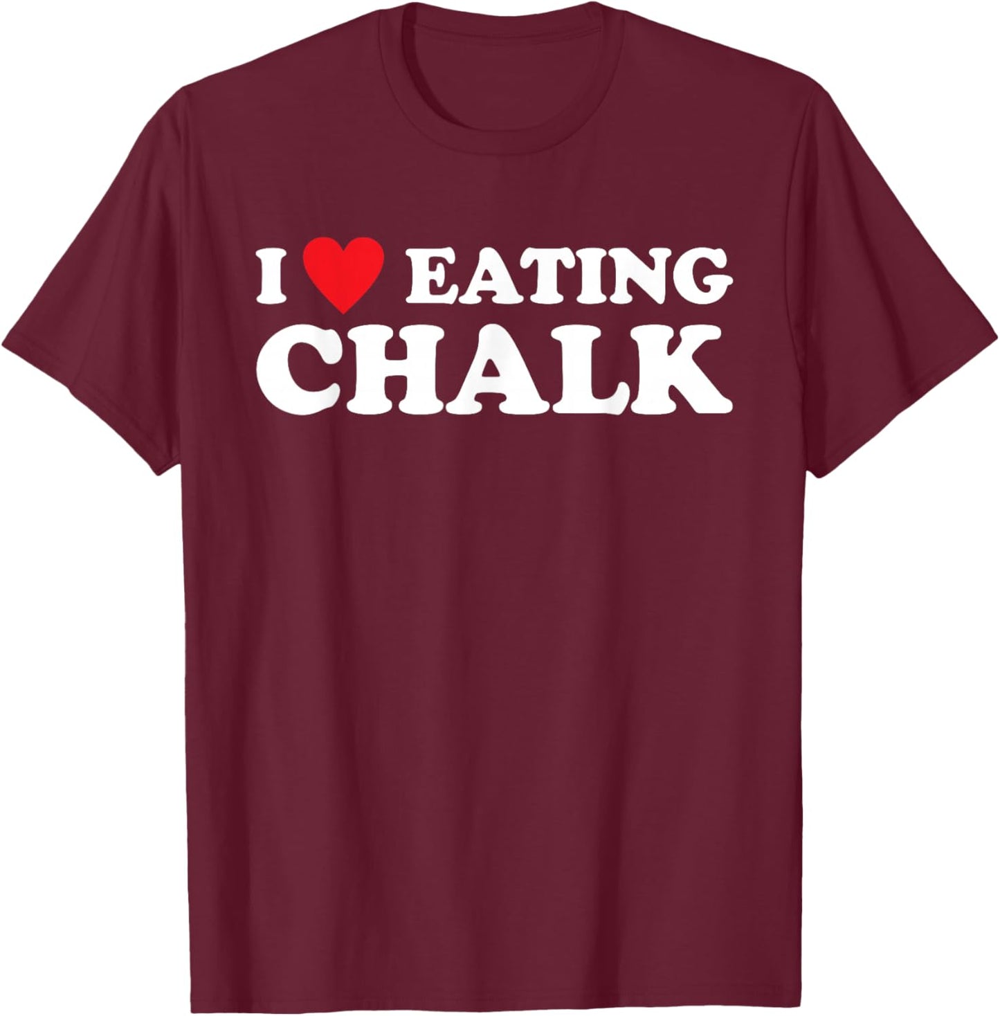 I Love Eating Chalk Joke Quote T-Shirt - T-Shirt | Maroon