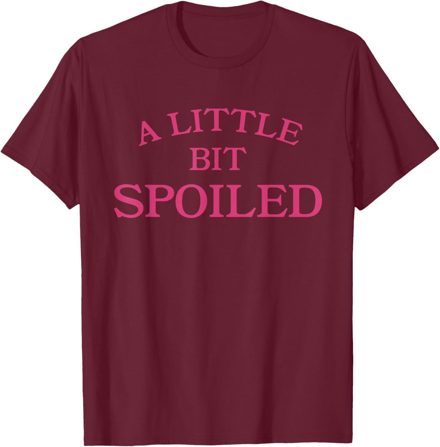 A Little Bit Spoiled Funny Sassy Princess Girl T-Shirt - T-Shirt | Maroon