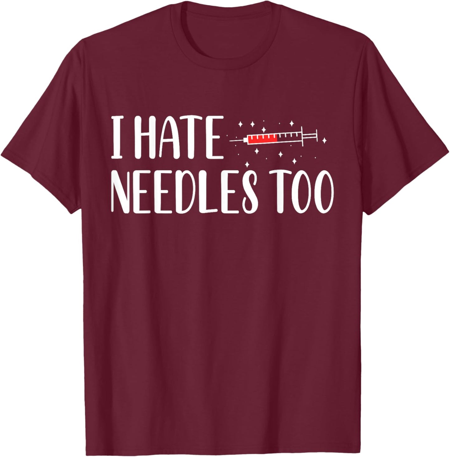 I Hate Needles Too Phlebotomy Phlebotomist T-Shirt - T-Shirt | Maroon